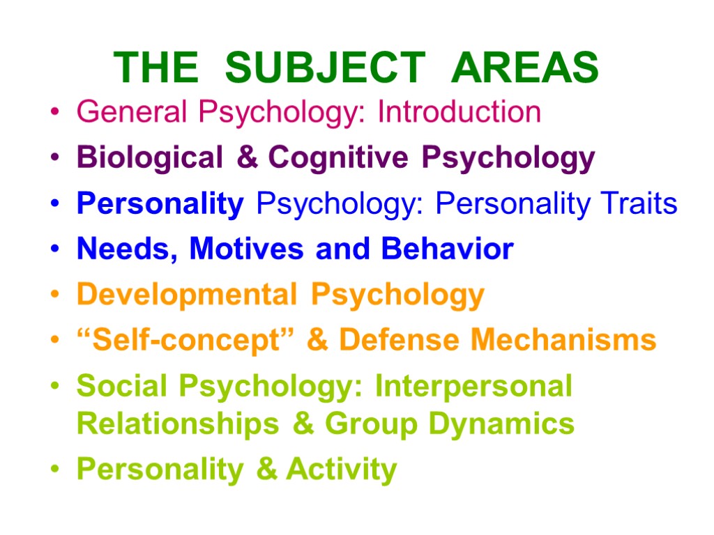 THE SUBJECT AREAS General Psychology: Introduction Biological & Cognitive Psychology Personality Psychology: Personality Traits